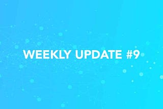 Weekly Update #9