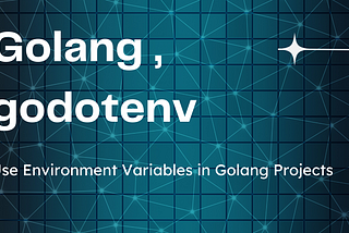 Best Ways to Use Environment Variables in Golang