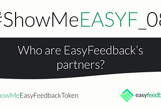 #SHOWMEEASYF_08 Who are EasyFeedback partners?