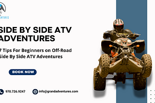 7 Tips For Beginners on Off-Road Side By Side ATV Adventures