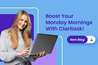 Boost Your Monday Mornings With Claritask!