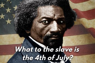 An Abridged Version of “What to the Slave is the 4th of July?” -Frederick Douglass, 1852.