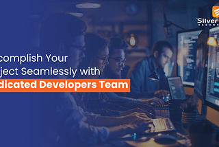 Effortlessly Complete Your Project with Dedicated Developer Team