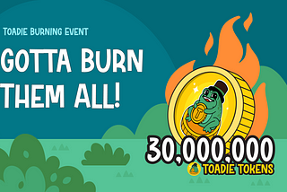 Toadie Burning Event : Gotta Burn Them All!