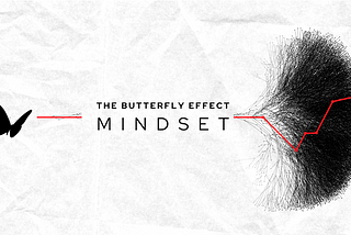 The Butterfly Effect Mindset