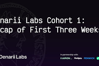 Denarii Labs Cohort 1: Recap of First Three Weeks