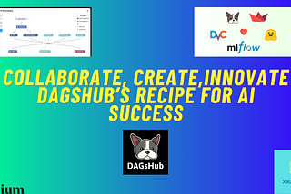 Collaborate, Create, Innovate: DagsHub’s Recipe for AI Success