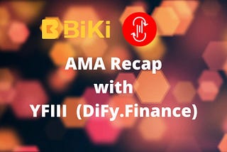 BiKiTalk: AMA Recap with Shao Suren, CM of DiFy.Finance (YFIII)