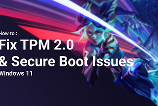 Set Up Windows 11 For Valorant — Fix TPM 2.0 & Secure Boot Issues
