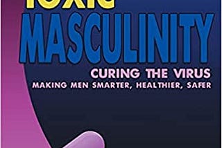 Toxic Masculinity? Some Questions and Answers