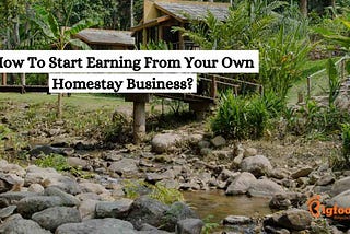 How To Start Earning From Your Own Homestay Business?