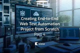 Creating End-to-End Web Test Automation Project from Scratch — Part 4
