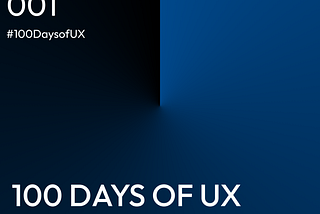 Day 001 of 100 Days of UX Design