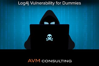 Log4j Vulnerability for Dummies