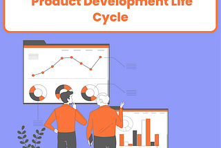 The Step By Step Process Of Product Development Life Cycle: A Practical Guide