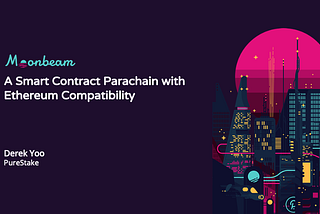 Moonbeam — An Ethereum Compatible Smart Contract Parachain Platform