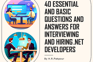 40 Essential and Basic Questions and Answers for Interviewing and Hiring .NET Developers