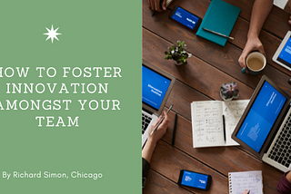 How to Foster Innovation Amongst Your Team