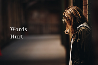 Why Words Hurt More Than Actions