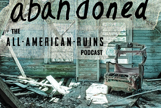 abandoned: The All-American Ruins Podcast | S02, E08— Mrs.