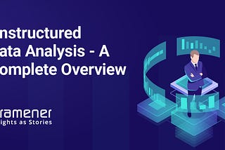 This article is an overview of unstructured data analysis and its use cases, pros, cons, and examples