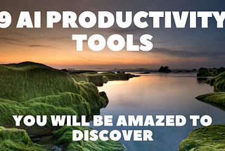 9 AI Productivity Tools You Will Be Amazed to Discover👍⚡