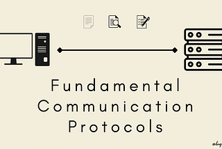 Fundamental Communication Protocols for Back-end Development