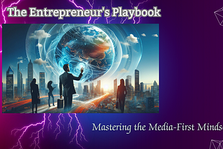 The Entrepreneur’s Playbook: Mastering the Media-First Mindset