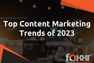 Top Content Marketing Trends of 2023