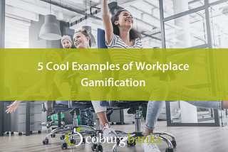 5 Cool Examples of Workplace Gamification