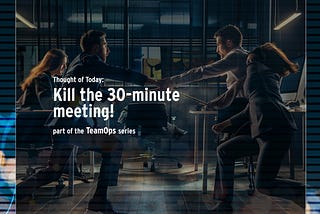 Kill the 30-minute meeting!