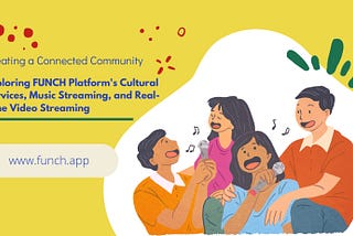 Creating a Connected Community: Exploring FUNCH Platform’s Cultural Services, Music Streaming, and…
