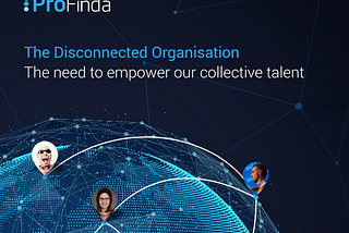 The Disconnected Organisation — the need to empower our collective talent