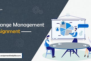 Change management assignment, change management assignment help, all assignment help, assignment helpers