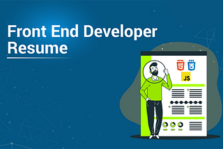 Learn The Path To Build An Impressive Front End Developer Resume