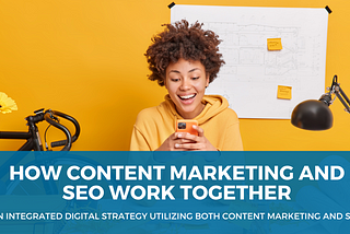 How Content Marketing and SEO Work Together