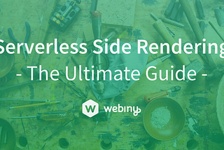 Serverless Side Rendering — The Ultimate Guide