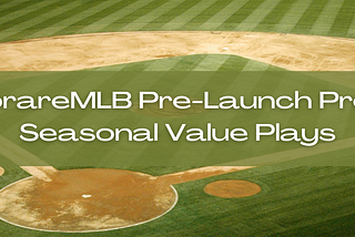 SorareMLB Pre-Launch Prep: Seasonal Value Plays