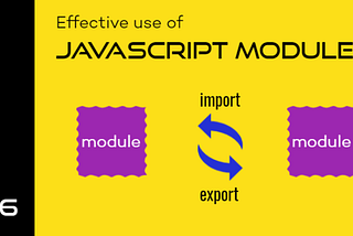 Effective use of JavaScript Modules