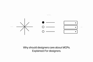 Why should designers care about MCPs — Explained. For designers.