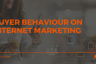 Buyer’s Behavior Effect on Internet Marketing — 2020