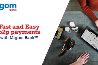 Join the ride: fast & easy p2p payments with Migom Bank™