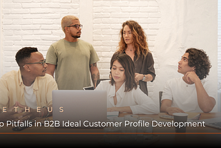 Top Pitfalls in B2B Ideal Customer Profile Development