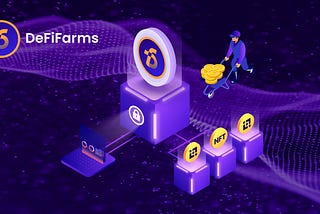 DeFiFarms: World’s First DeFi Ecosystem with NFT Protocol Farming on Binance Smart Chain