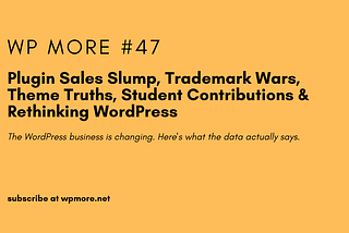 Plugin Sales Slump, Trademark Wars, Theme Truths, Student Contributions & Rethinking WordPress | WP…