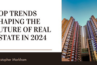 Top Trends Shaping the Future of Real Estate in 2024