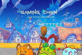Axie Infinity Scholarship Program — Gaming Chain