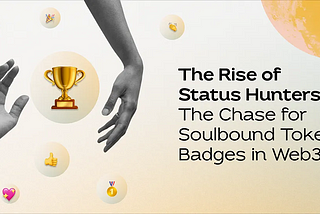 The Rise of Status Hunters: The Chase for Soulbound Token Badges in Web3