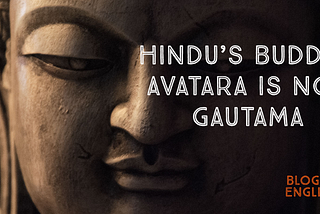 “Buddha Avatara” of Hindus is different from Gautama Buddha