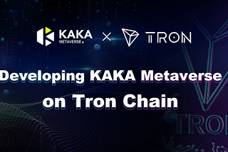 Developing KAKA Metaverse on Tron Chain